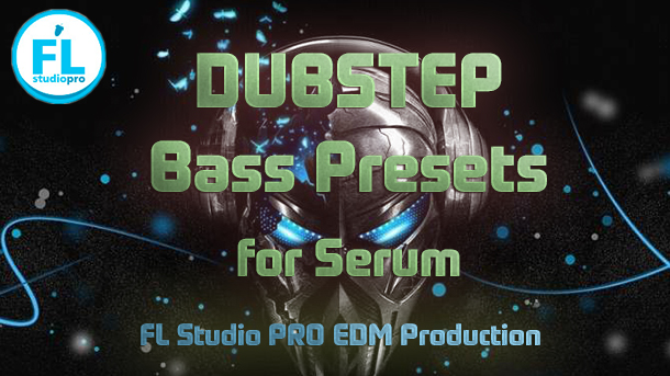 Serum Dubstep Bass Presets